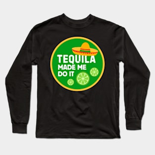 Tequila Made Me Do It! Long Sleeve T-Shirt